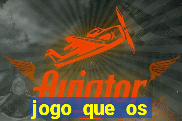 jogo que os famosos jogam para ganhar dinheiro